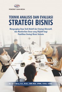 Teknik Analisis dan Evaluasi STRATEGI BISNIS: Mengungkap Daya Tarik Relatif dari Strategi Alternatif, dan Memberikan Dasar yang Objektif bagi Pemilihan Strategi Bisnis Tertentu